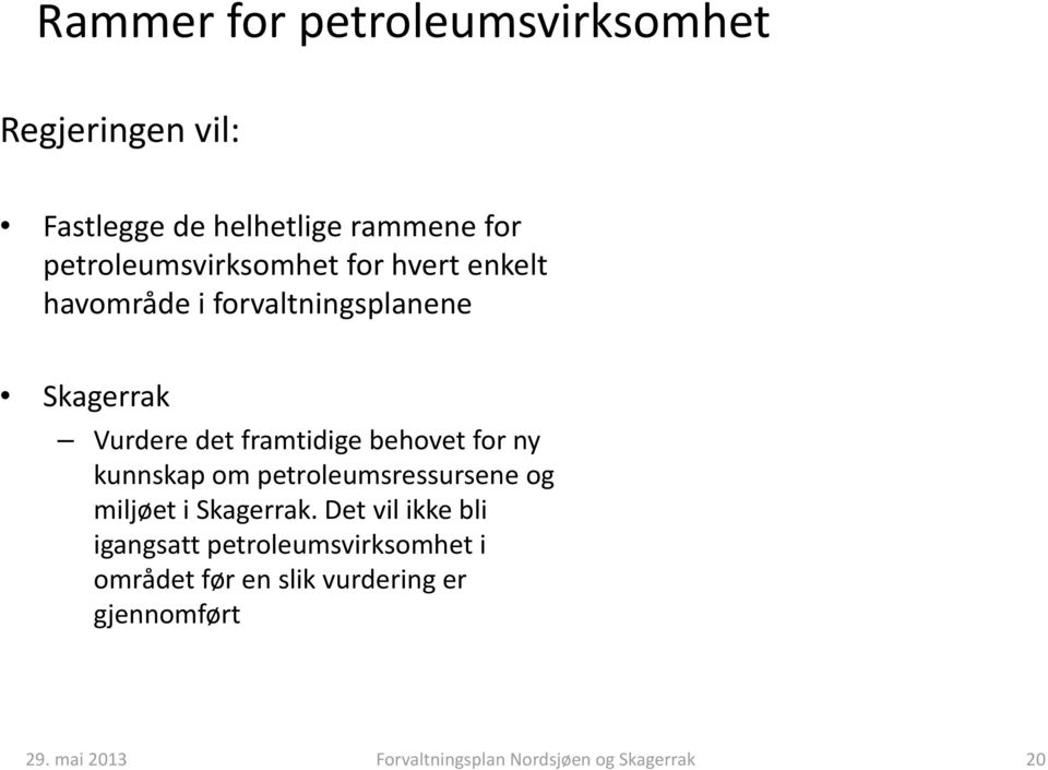 behovet for ny kunnskap om petroleumsressursene og miljøet i Skagerrak.