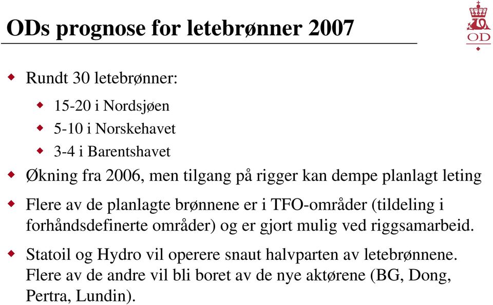 er i TFO-områder (tildeling i forhåndsdefinerte områder) og er gjort mulig ved riggsamarbeid.