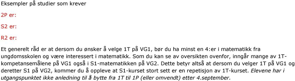 Som du kan se av oversikten ovenfor, inngår mange av 1Tkompetansemålene på VG1 også i S1-matematikken på VG2.