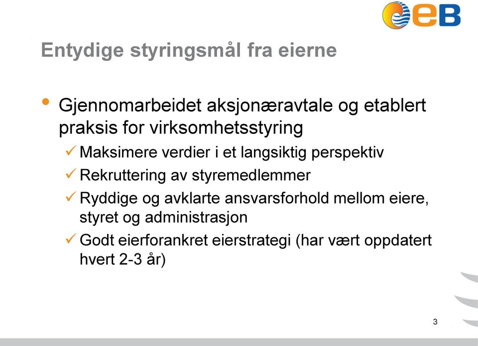 Rekruttering av styremedlemmer Ryddige og avklarte ansvarsforhold mellom eiere,