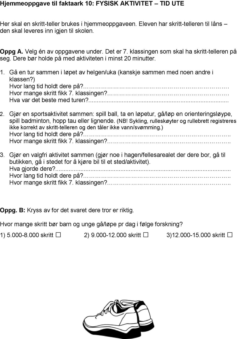 Gå en tur sammen i løpet av helgen/uka (kanskje sammen med noen andre i klassen?) Hvor lang tid holdt dere på?. Hvor mange skritt fikk 7. klassingen?. Hva var det beste med turen?... 2.