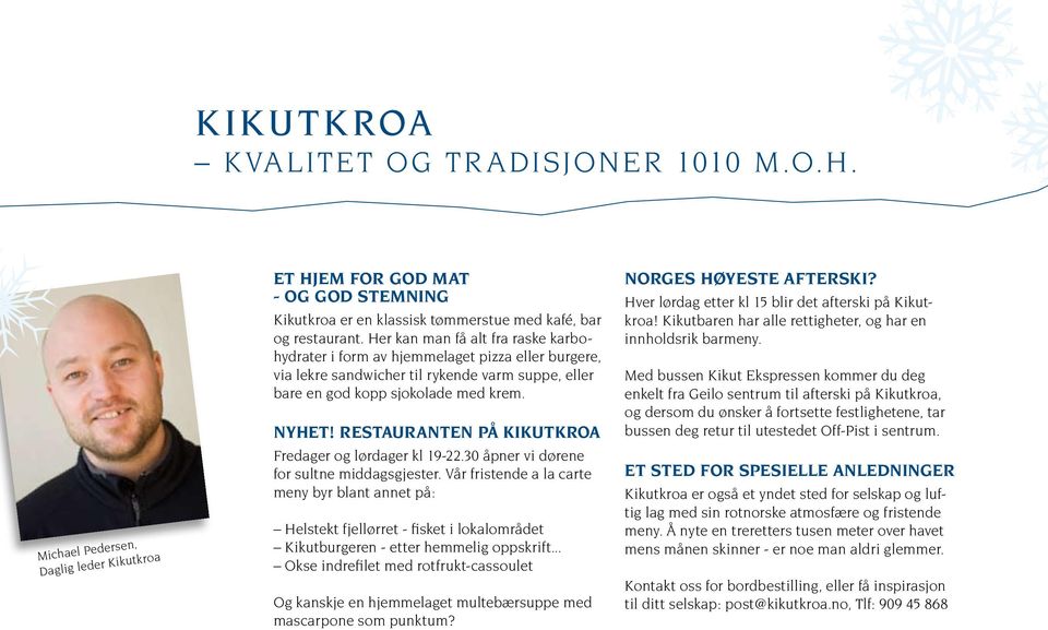 Restauranten på Kikutkroa Fredager og lørdager kl 19-22.30 åpner vi dørene for sultne middags gjester.