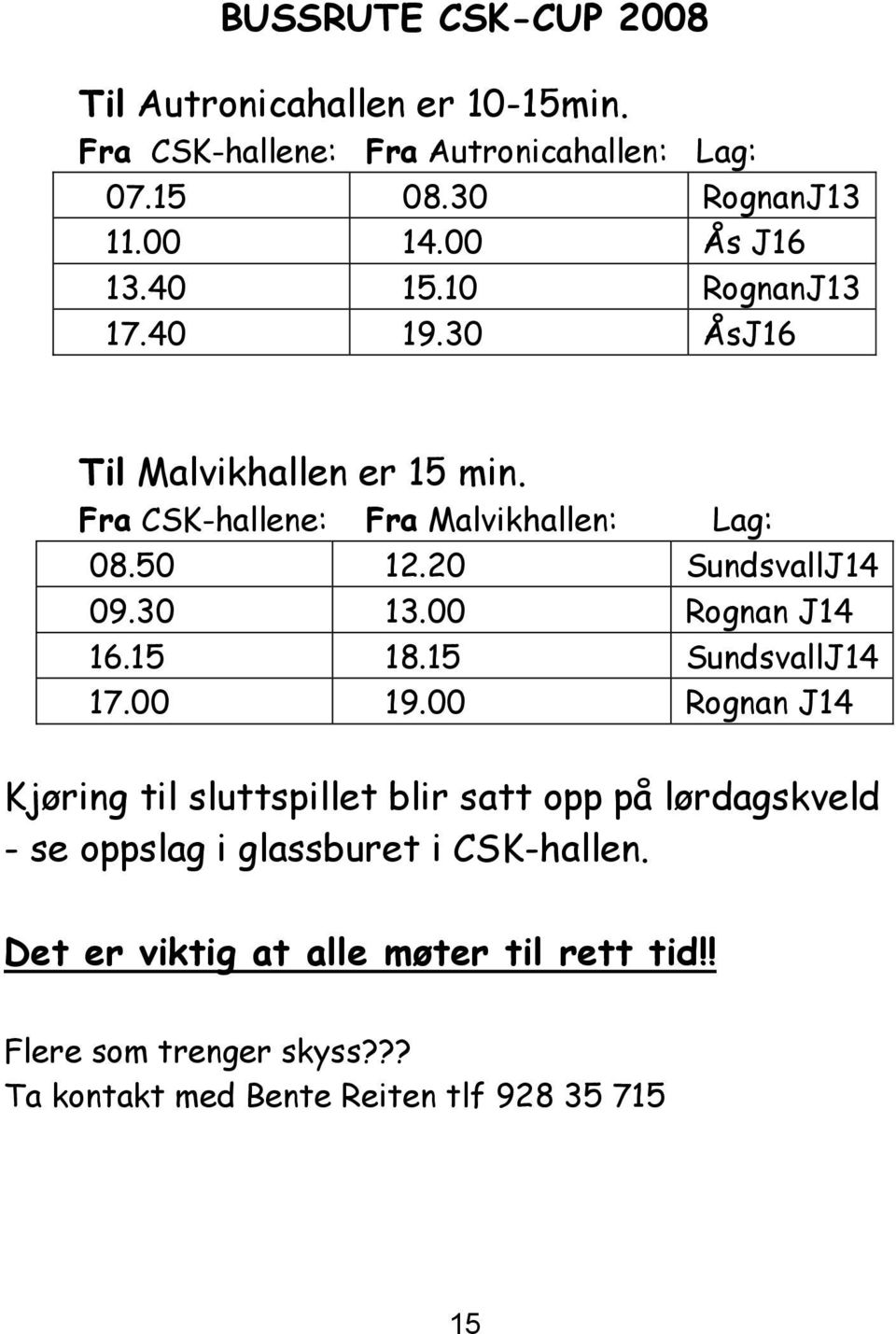 20 SundsvallJ14 09.30 13.00 Rognan J14 16.15 18.15 SundsvallJ14 17.00 19.