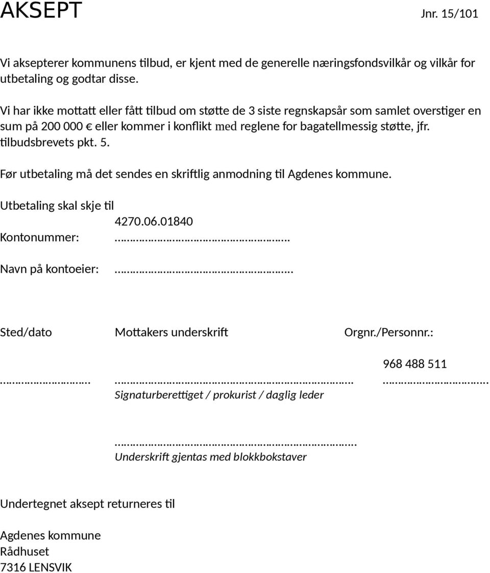 tilbudsbrevets pkt. 5. Før utbetaling må det sendes en skriftlig anmodning til Agdenes kommune. Utbetaling skal skje til 4270.06.01840 Kontonummer:. Navn på kontoeier:.