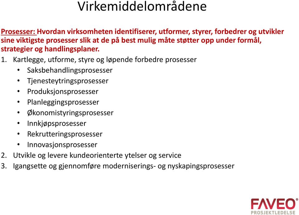 Kartlegge, utforme, styre og løpende forbedre prosesser Saksbehandlingsprosesser Tjenesteytringsprosesser Produksjonsprosesser
