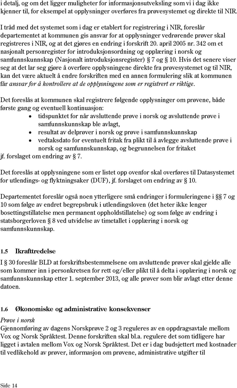 endring i forskrift 20. april 2005 nr. 342 om et nasjonalt personregister for introduksjonsordning og opplæring i norsk og samfunnskunnskap (Nasjonalt introduksjonsregister) 7 og 10.