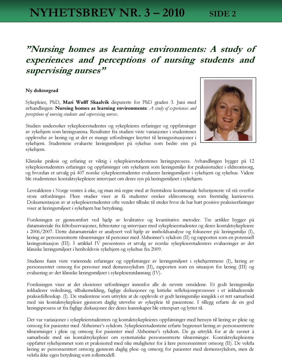 for PhD graden 3. Juni med avhandlingen: Nursing homes as learning environments: A study of experiences and perceptions of nursing students and supervising nurses.