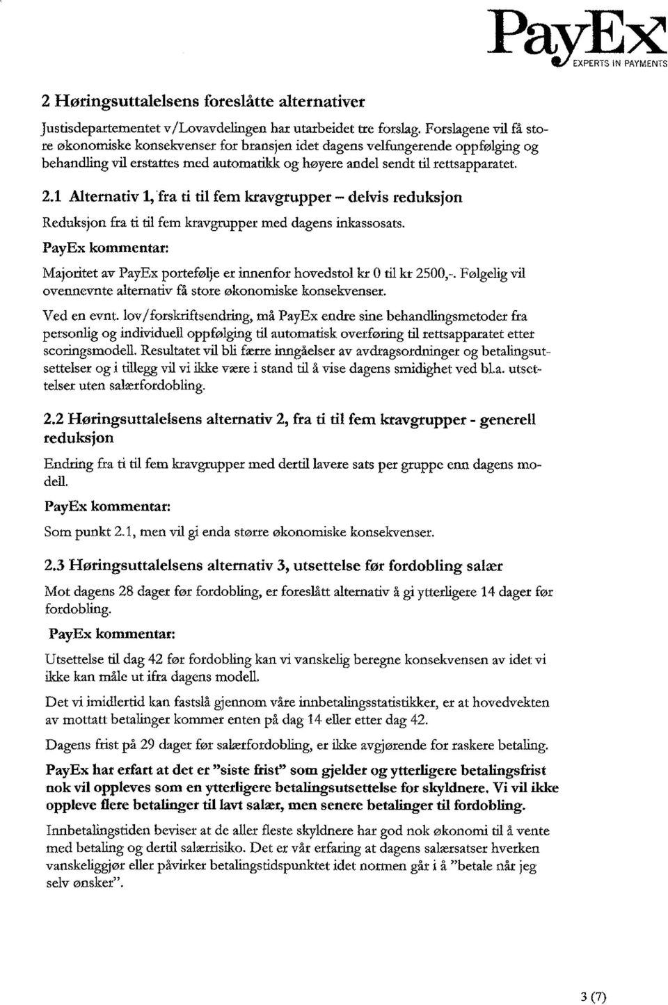 1 Alternativ 1, fra ti til fem kravgrupper - delvis reduksjon Reduksjon fra ti til fem kravgrupper med dagens inkassosats.