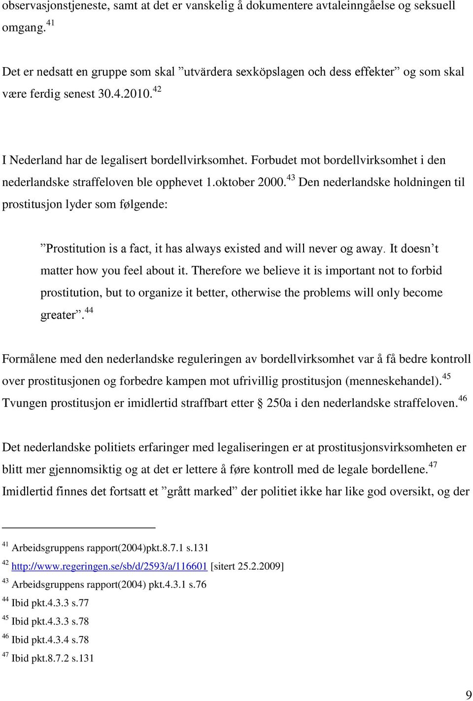 Forbudet mot bordellvirksomhet i den nederlandske straffeloven ble opphevet 1.oktober 2000.