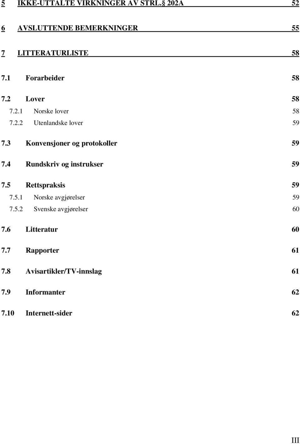3 Konvensjoner og protokoller 59 7.4 Rundskriv og instrukser 59 7.5 Rettspraksis 59 7.5.1 Norske avgjørelser 59 7.