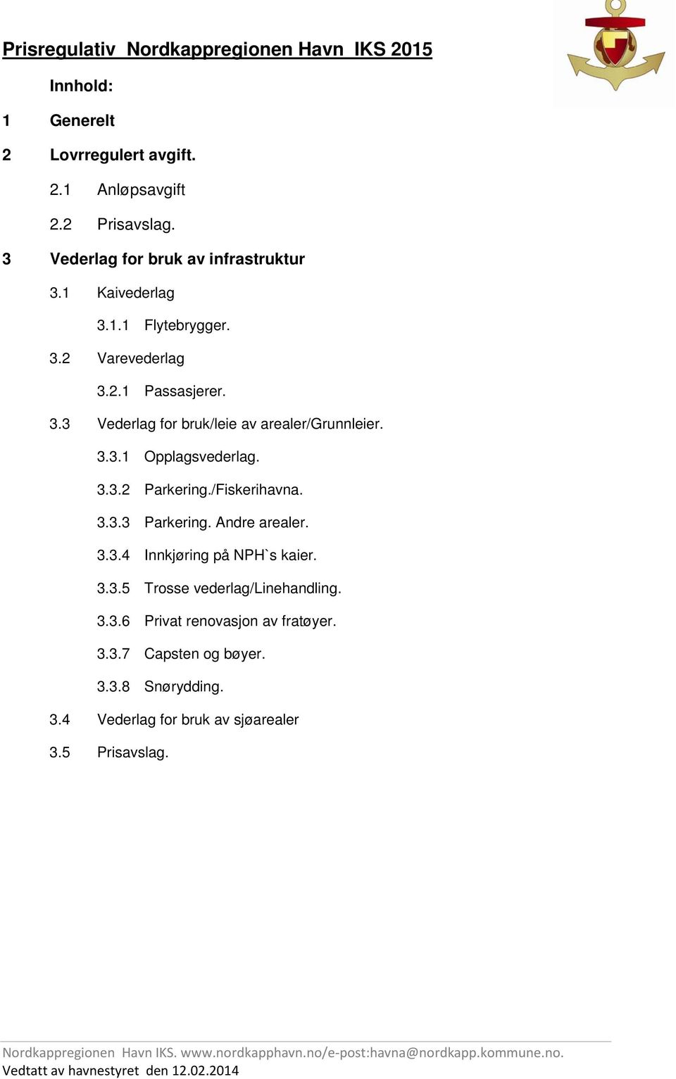 3.3.1 Opplagsvederlag. 3.3.2 Parkering./Fiskerihavna. 3.3.3 Parkering. Andre arealer. 3.3.4 Innkjøring på NPH`s kaier. 3.3.5 Trosse vederlag/linehandling.