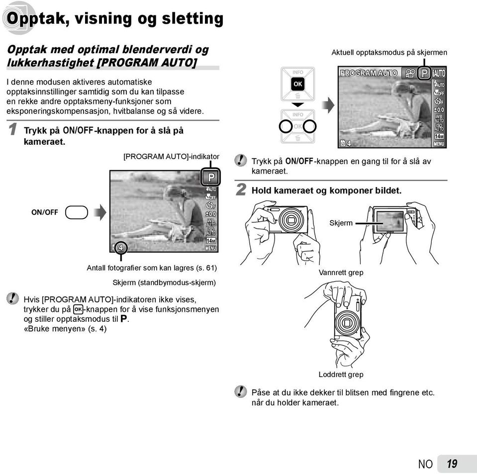 [PROGRAM ]-indikator P Aktuell opptaksmodus på skjermen PROGRAM Trykk på n-knappen en gang til for å slå av kameraet. 2 Hold kameraet og komponer bildet. 4 P 0.0 WB ISO 14M 4 0.