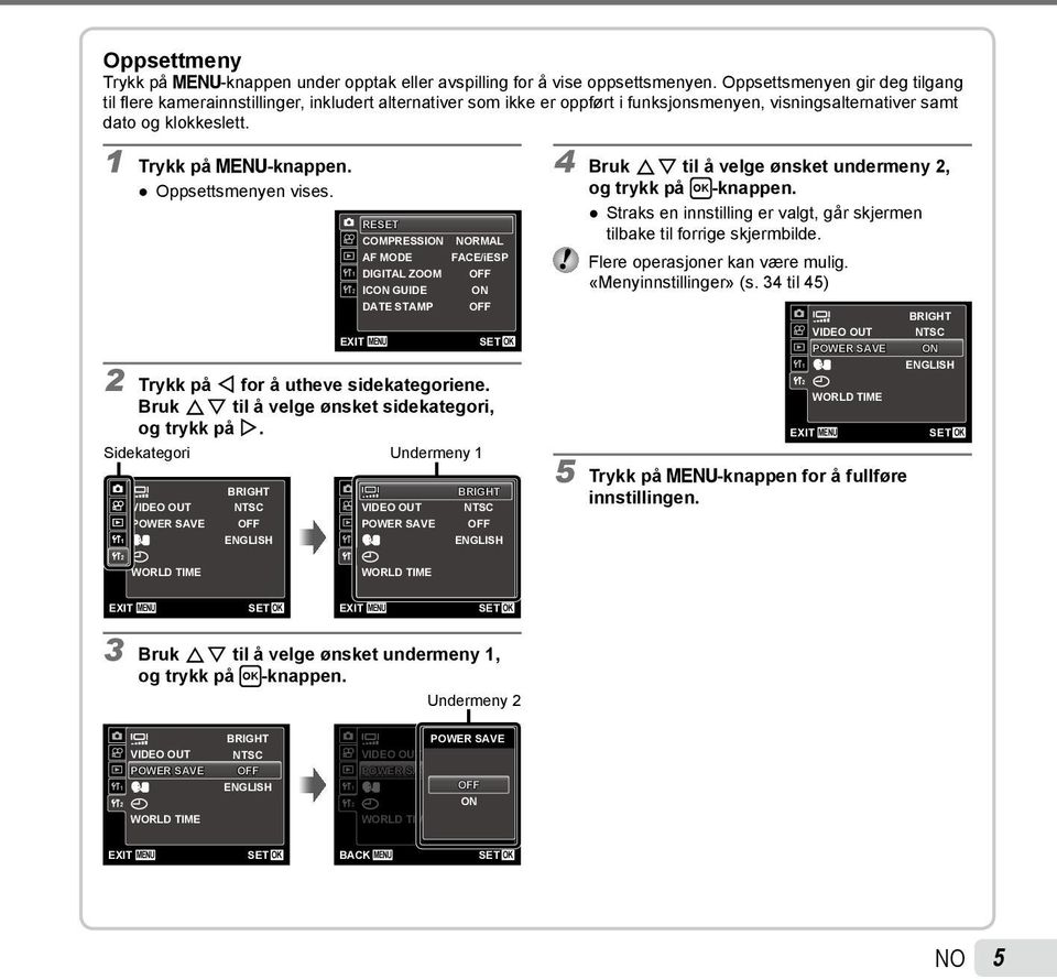 Oppsettsmenyen vises. 1 2 EXIT RESET COMPRESSION AF MODE DIGITAL ZOOM ICON GUIDE DATE STAMP MENU RMAL FACE/iESP OFF ON OFF SET 2 Trykk på H for å utheve sidekategoriene.