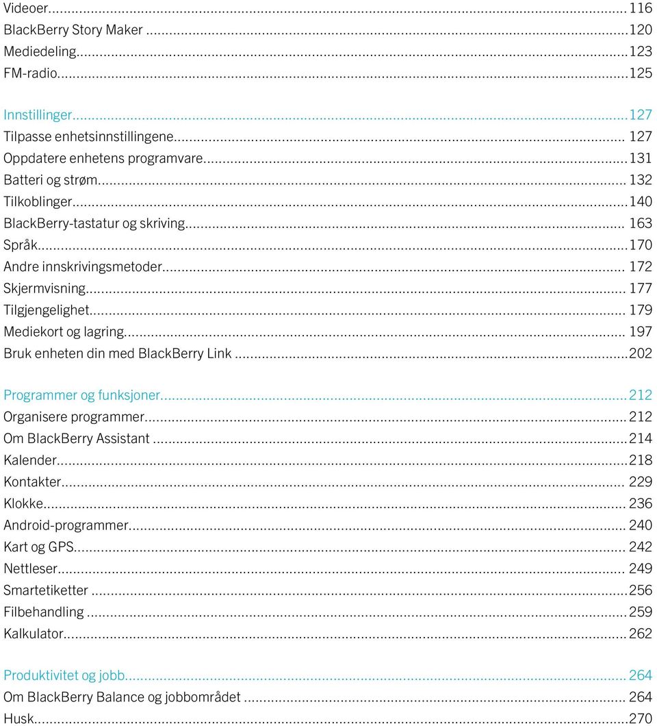 .. 197 Bruk enheten din med BlackBerry Link...202 Programmer og funksjoner...212 Organisere programmer... 212 Om BlackBerry Assistant...214 Kalender...218 Kontakter... 229 Klokke.