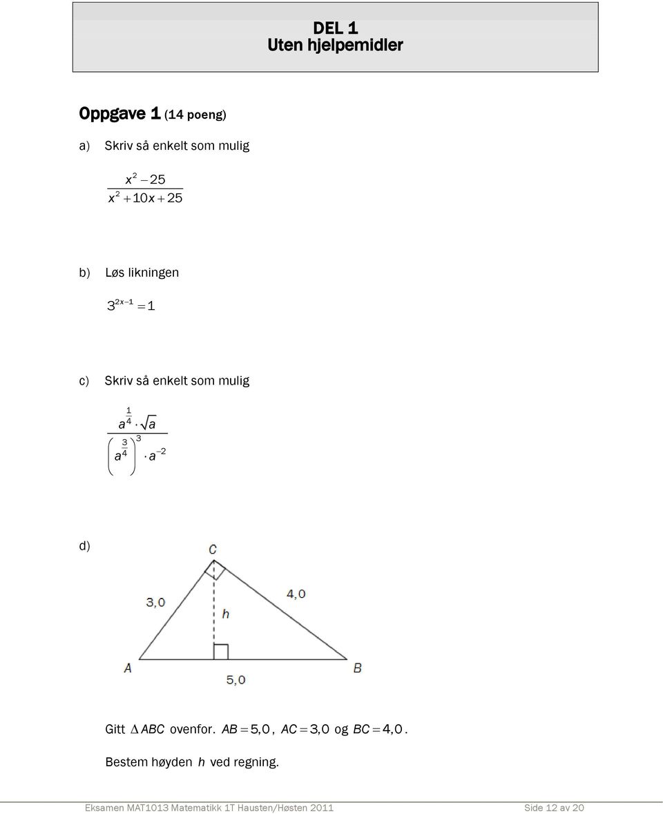 4 3 4 a 3 a 2 d) Gitt ABC ovenfor. AB 5,0, AC 3,0 og BC 4,0.