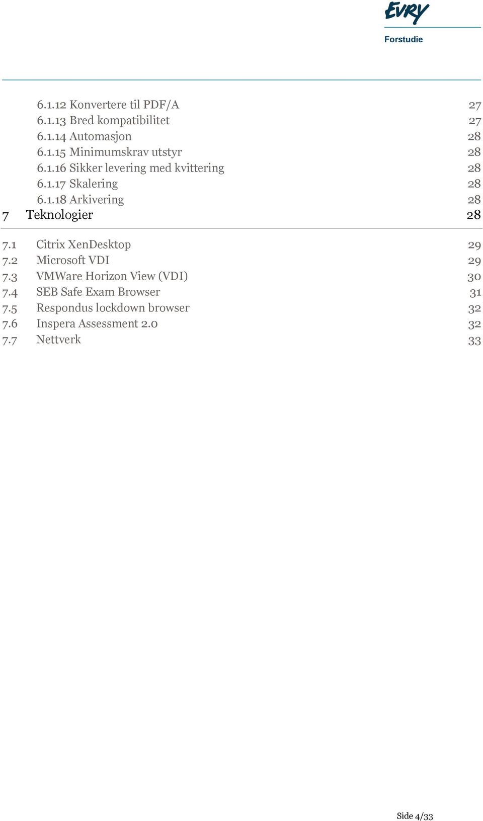 1 Citrix XenDesktop 29 7.2 Microsoft VDI 29 7.3 VMWare Horizon View (VDI) 30 7.