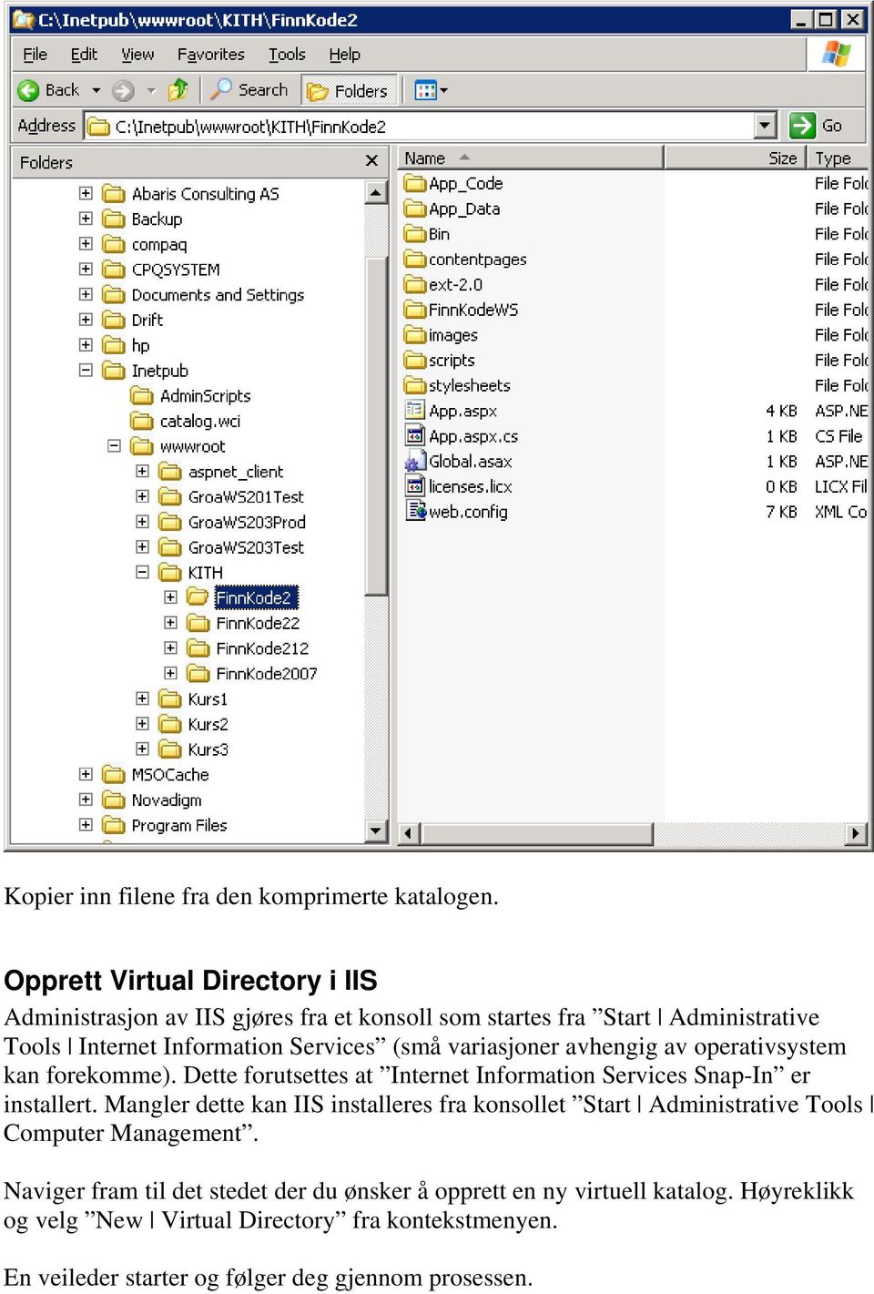 variasjoner avhengig av operativsystem kan forekomme). Dette forutsettes at Internet Information Services Snap-In er installert.