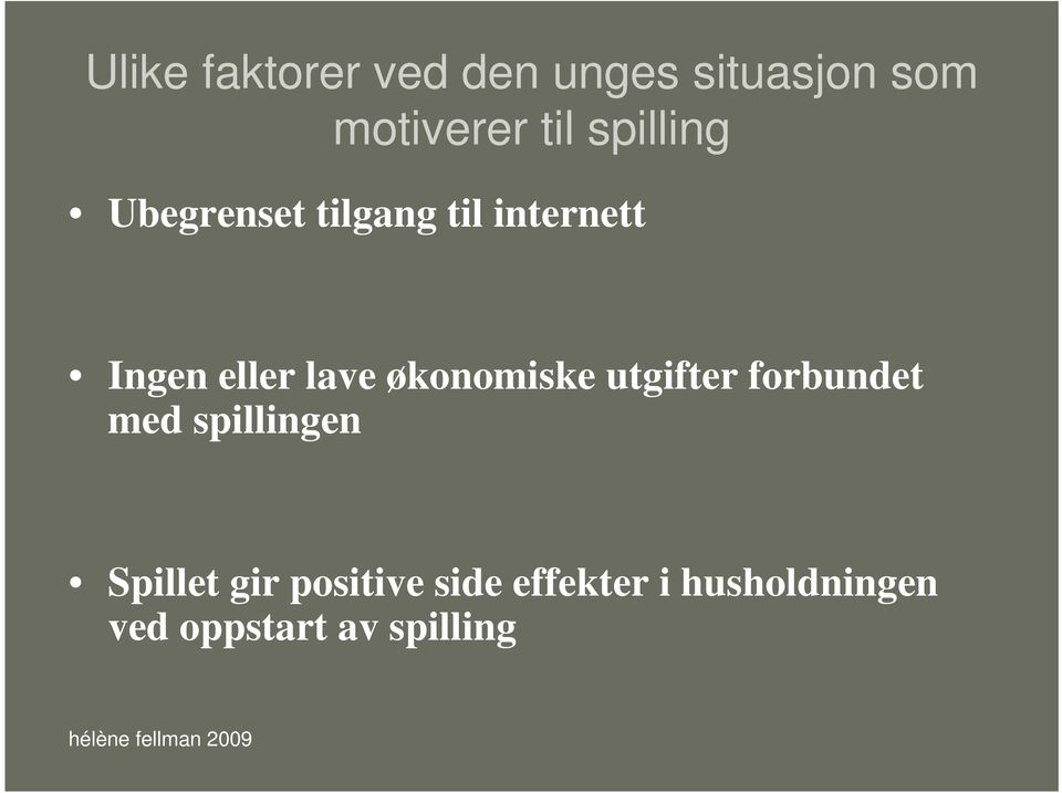 økonomiske utgifter forbundet med spillingen Spillet gir