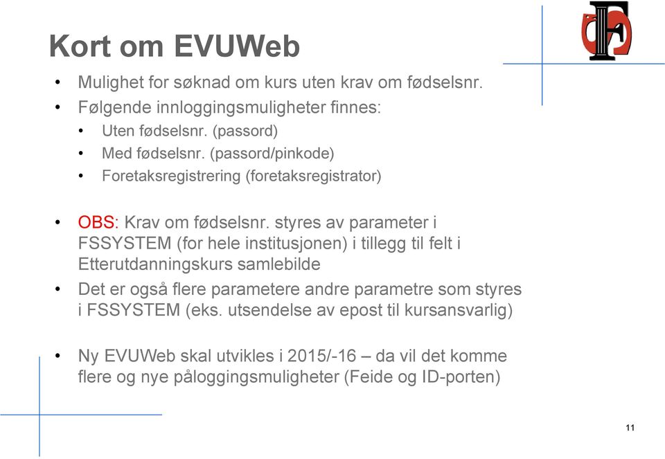 styres av parameter i FSSYSTEM (for hele institusjonen) i tillegg til felt i Etterutdanningskurs samlebilde Det er også flere parametere