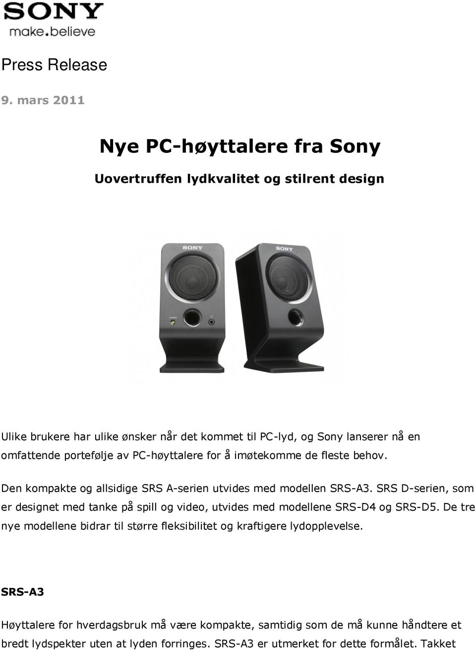 omfattende portefølje av PC-høyttalere for å imøtekomme de fleste behov. Den kompakte og allsidige SRS A-serien utvides med modellen SRS-A3.