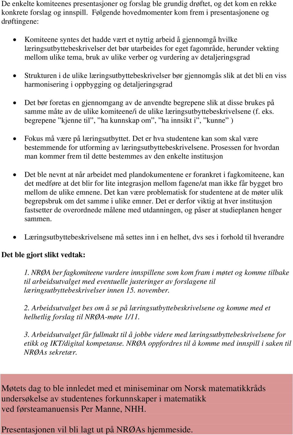 herunder vekting mellom ulike tema, bruk av ulike verber og vurdering av detaljeringsgrad Strukturen i de ulike læringsutbyttebeskrivelser bør gjennomgås slik at det bli en viss harmonisering i