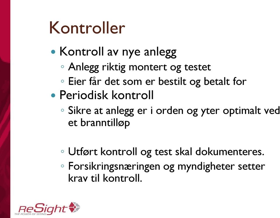 er i orden og yter optimalt ved et branntilløp Utført kontroll og test