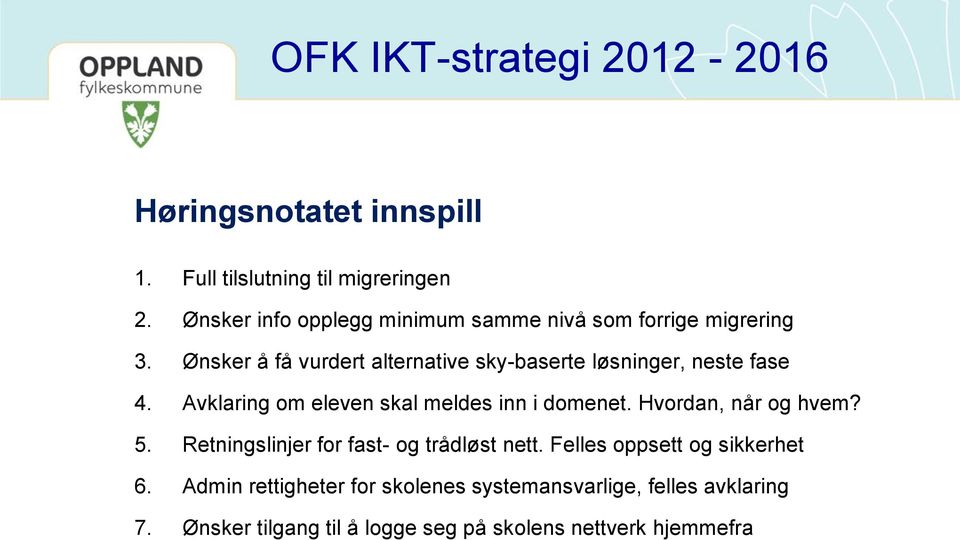 Ønsker å få vurdert alternative sky-baserte løsninger, neste fase 4. Avklaring om eleven skal meldes inn i domenet.