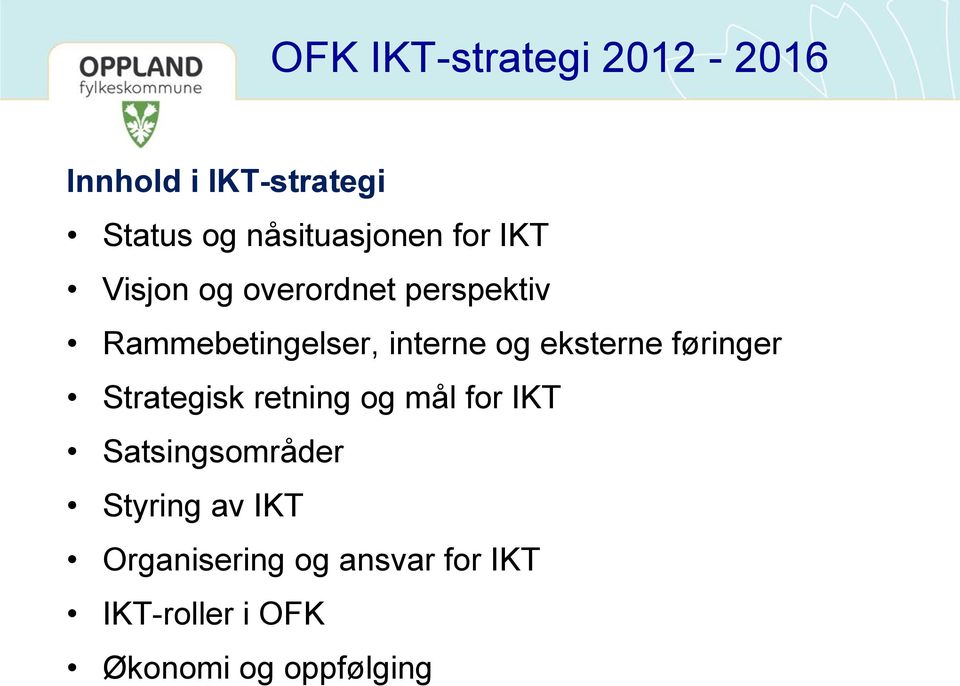 føringer Strategisk retning og mål for IKT Satsingsområder Styring