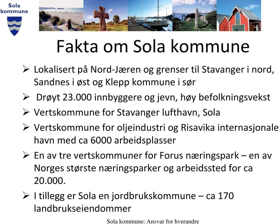 000 innbyggere og jevn, høy befolkningsvekst Vertskommune for Stavanger lufthavn, Sola Vertskommune for oljeindustri og