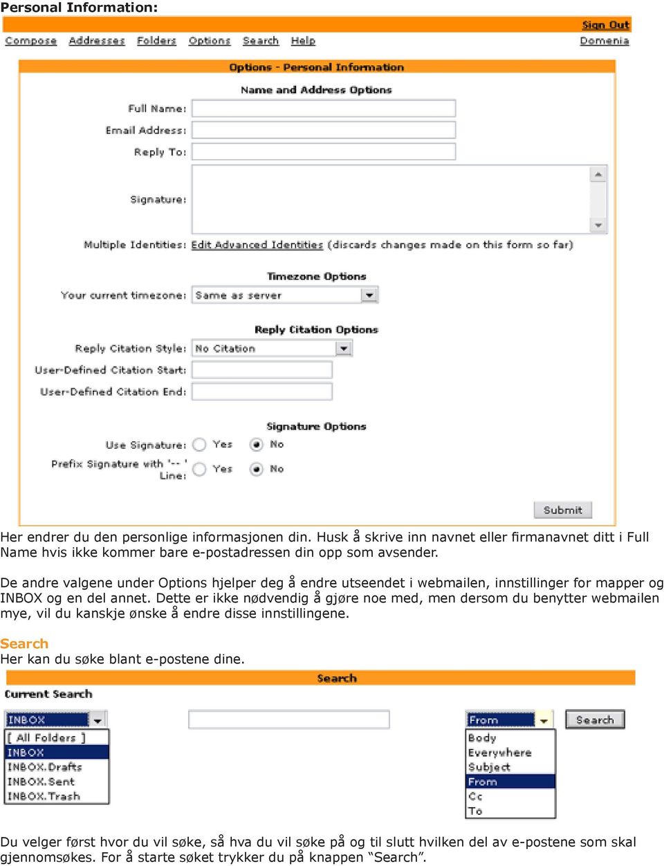 De andre valgene under Options hjelper deg å endre utseendet i webmailen, innstillinger for mapper og INBOX og en del annet.