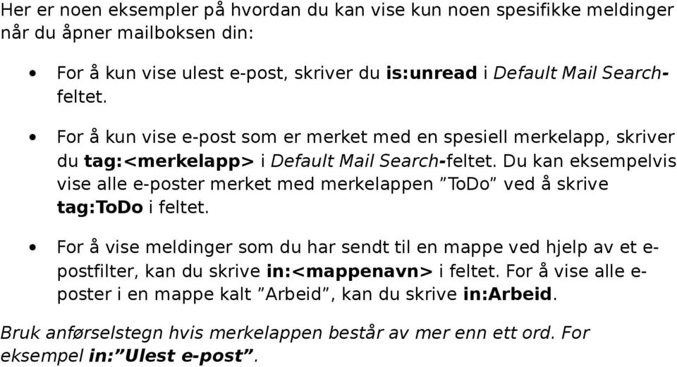 Du kan eksempelvis vise alle e-poster merket med merkelappen ToDo ved å skrive tag:todo i feltet.