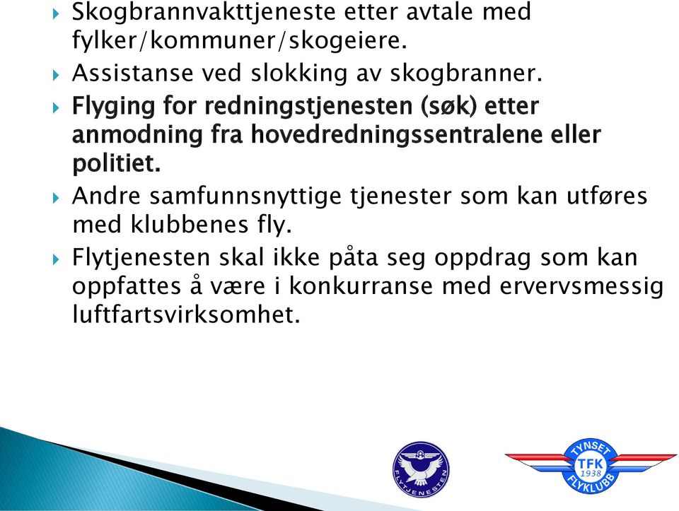 Flyging for redningstjenesten (søk) etter anmodning fra hovedredningssentralene eller politiet.