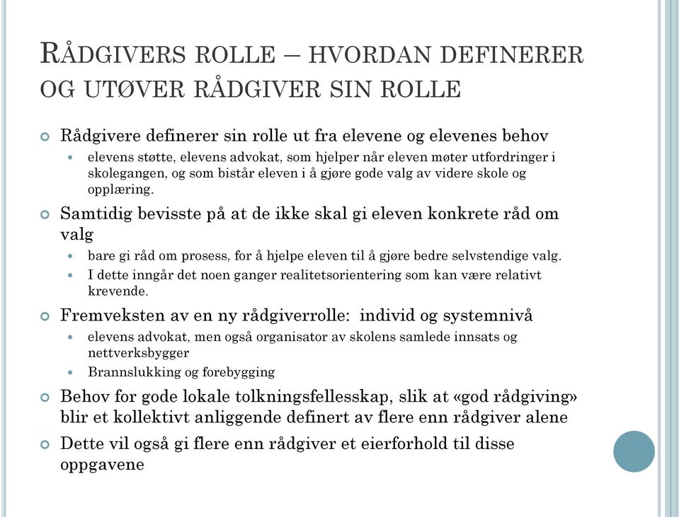 Samtidig bevisste på at de ikke skal gi eleven konkrete råd om valg bare gi råd om prosess, for å hjelpe eleven til å gjøre bedre selvstendige valg.