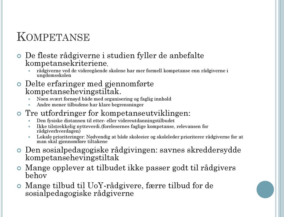 Noen svært fornøyd både med organisering og faglig innhold Andre mener tilbudene har klare begrensninger Tre utfordringer for kompetanseutviklingen: Den fysiske distansen til etter- eller