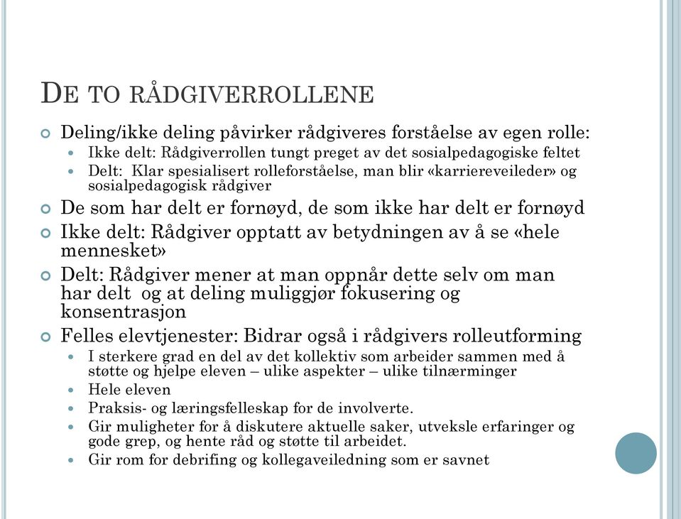 mener at man oppnår dette selv om man har delt og at deling muliggjør fokusering og konsentrasjon Felles elevtjenester: Bidrar også i rådgivers rolleutforming I sterkere grad en del av det kollektiv