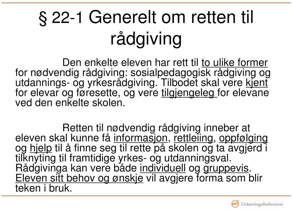 Retten til nødvendig rådgiving inneber at eleven skal kunne få informasjon, rettleiing, oppfølging og hjelp til å finne seg til rette på skolen og ta