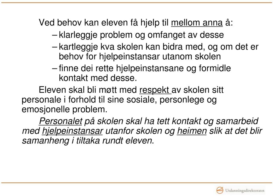 Eleven skal bli møtt med respekt av skolen sitt personale i forhold til sine sosiale, personlege og emosjonelle problem.