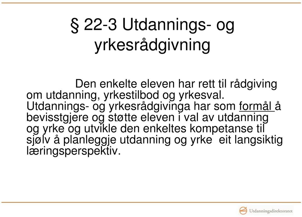 Utdannings- og yrkesrådgivinga har som formål å bevisstgjere og støtte eleven i