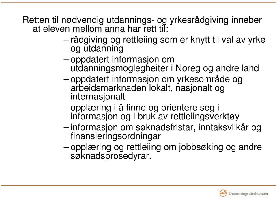 arbeidsmarknaden lokalt, nasjonalt og internasjonalt opplæring i å finne og orientere seg i informasjon og i bruk av rettleiingsverktøy