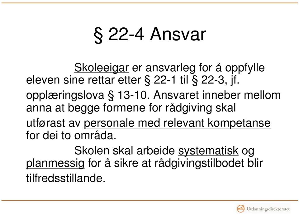 Ansvaret inneber mellom anna at begge formene for rådgiving skal utførast av personale