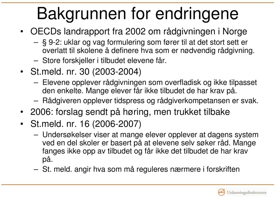 Mange elever får ikke tilbudet de har krav på. Rådgiveren opplever tidspress og rådgiverkompetansen er svak. 2006: forslag sendt på høring, men trukket tilbake St.meld. nr.