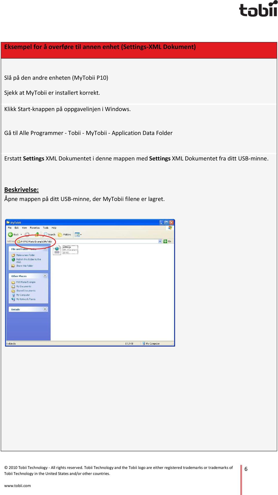 Gå til Alle Programmer - Tobii - MyTobii - Application Data Folder Erstatt Settings XML Dokumentet i denne