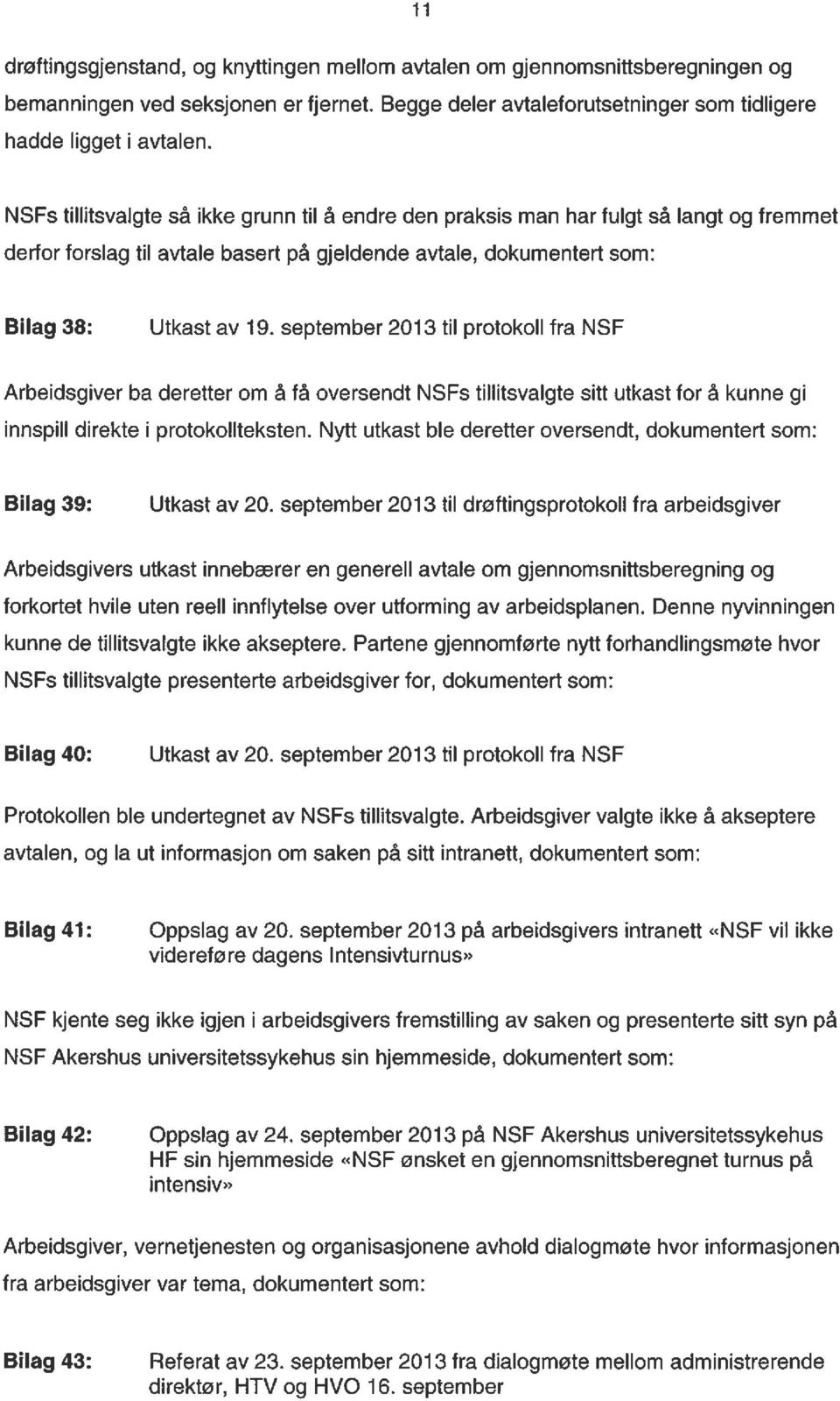 september 2013 til protokoll fra NSF Arbeidsgiver ba deretter om å få oversendt NSFs tillitsvalgte sitt utkast for å kunne gi innspill direkte i protokollteksten.