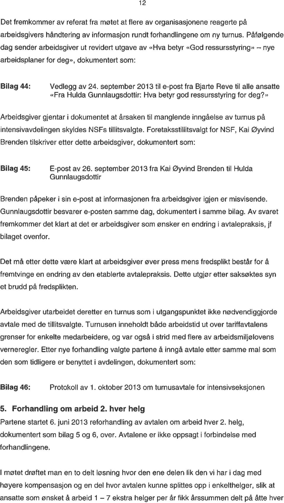 september 2013 til e-post fra Bjarte Reve til alle ansatte «Fra Hulda Gunnlaugsdottir: Hva betyr god ressursstyring for deg?