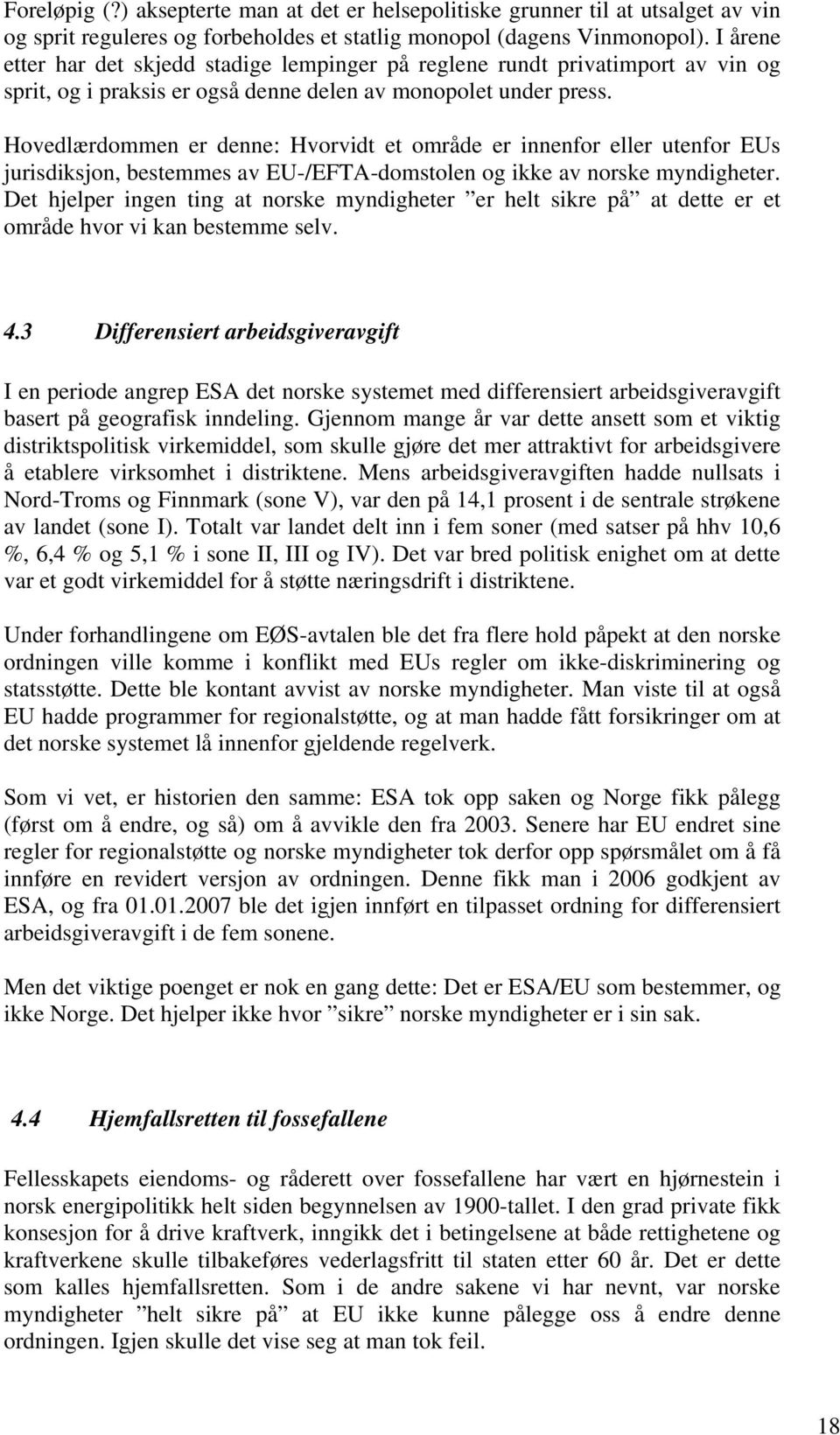 Hovedlærdommen er denne: Hvorvidt et område er innenfor eller utenfor EUs jurisdiksjon, bestemmes av EU-/EFTA-domstolen og ikke av norske myndigheter.
