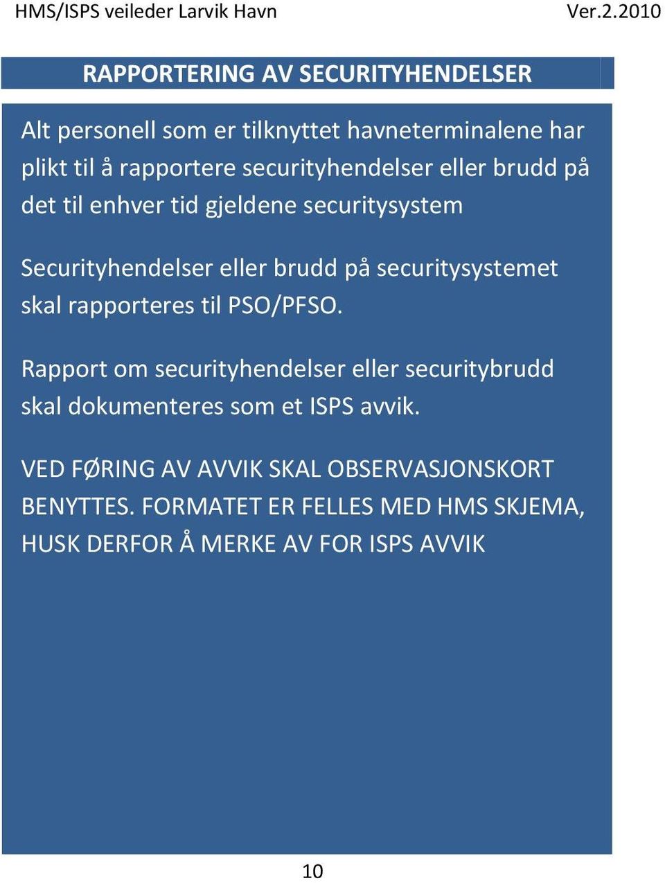 securitysystemet skal rapporteres til PSO/PFSO.