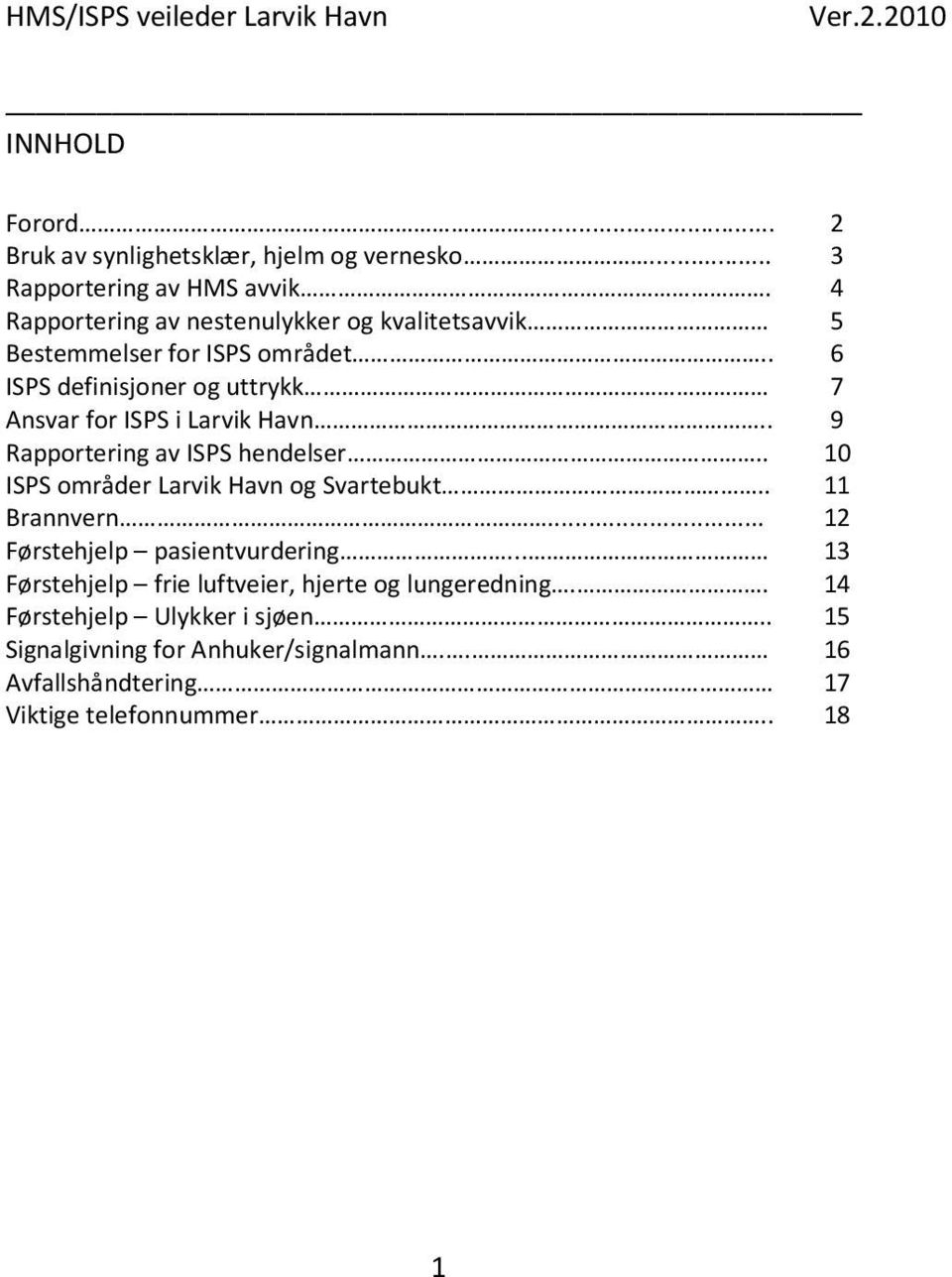 . 6 ISPS definisjoner og uttrykk 7 Ansvar for ISPS i Larvik Havn.. 9 Rapportering av ISPS hendelser.