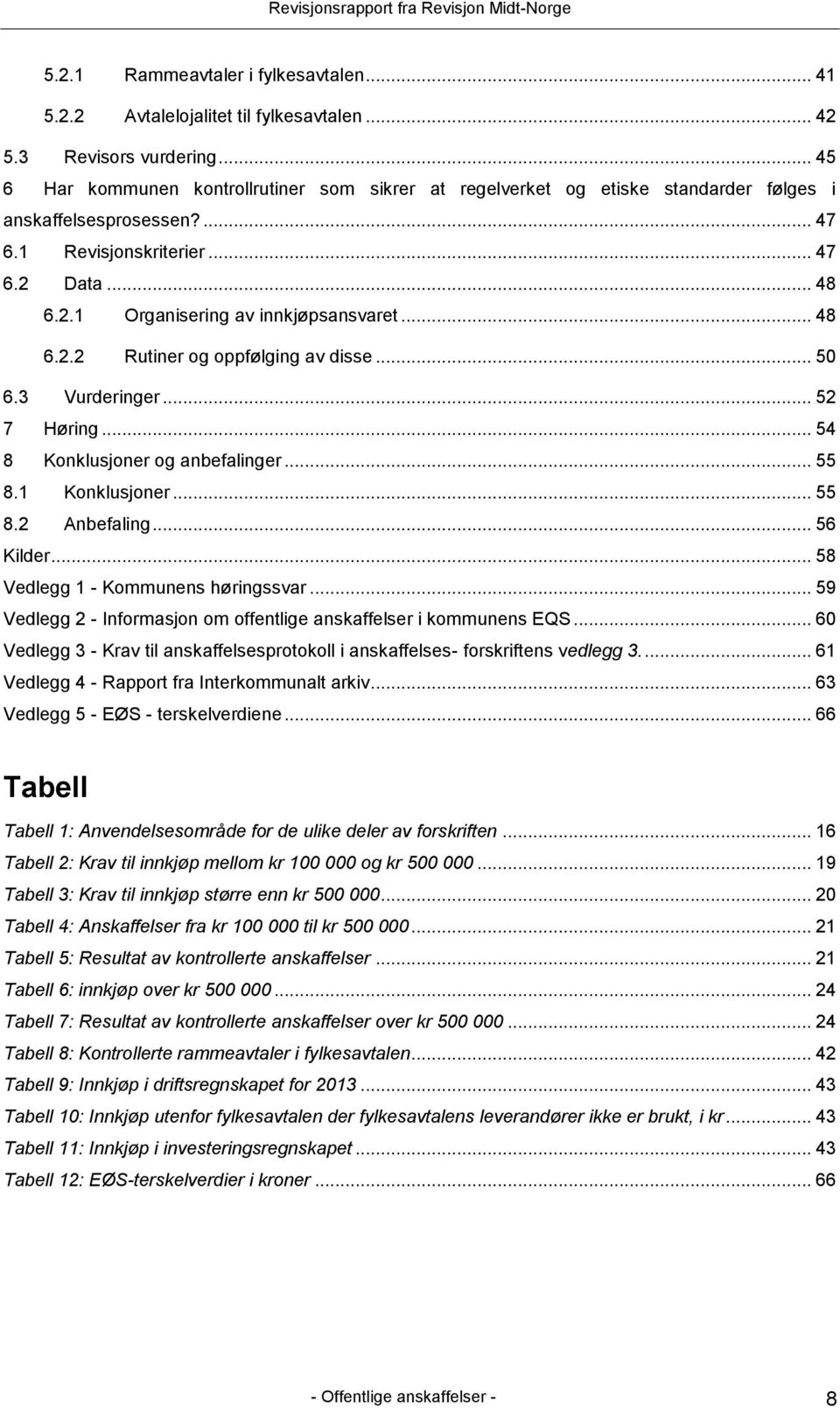 .. 48 6.2.2 Rutiner og oppfølging av disse... 50 6.3 Vurderinger... 52 7 Høring... 54 8 Konklusjoner og anbefalinger... 55 8.1 Konklusjoner... 55 8.2 Anbefaling... 56 Kilder.