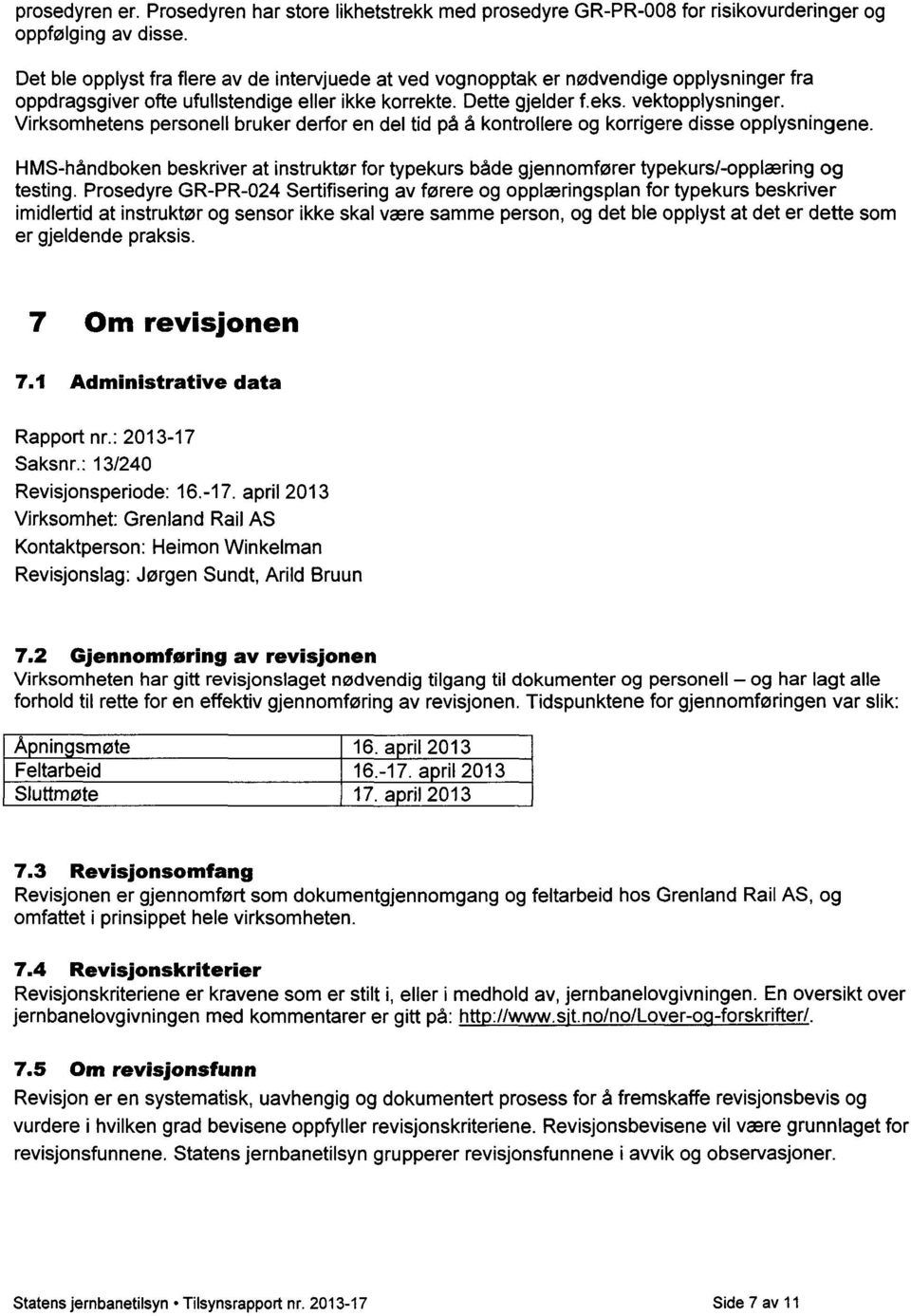 Virksomhetens personell bruker derfor en del tid på å kontrollere og korrigere disse opplysningene. HMS-håndboken beskriver at instruktør for typekurs både gjennomfører typekurs/-opplæring og testing.