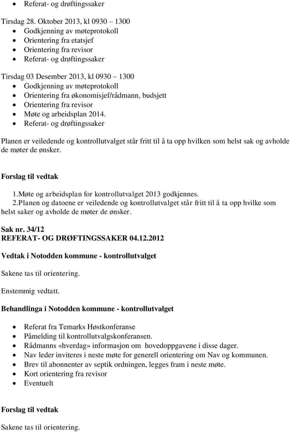 Orientering fra økonomisjef/rådmann, budsjett Orientering fra revisor Møte og arbeidsplan 2014.